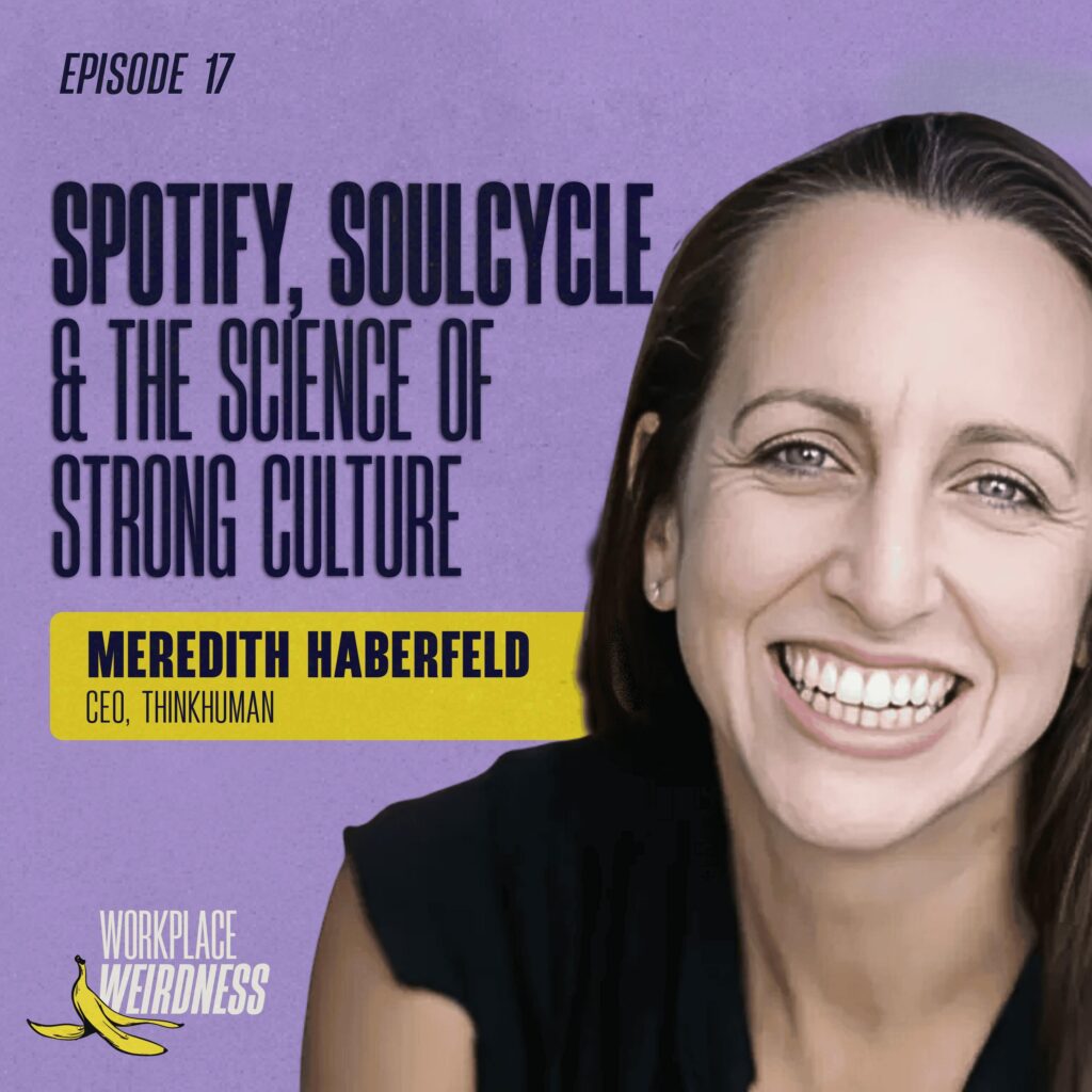 Spotify, SoulCycle & the Science of Strong Cultures with Meredith Haberfeld