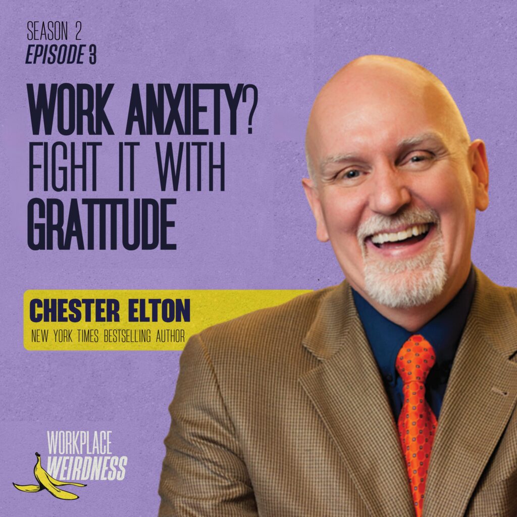 Work Anxiety? Fight it With Gratitude With Chester Elton