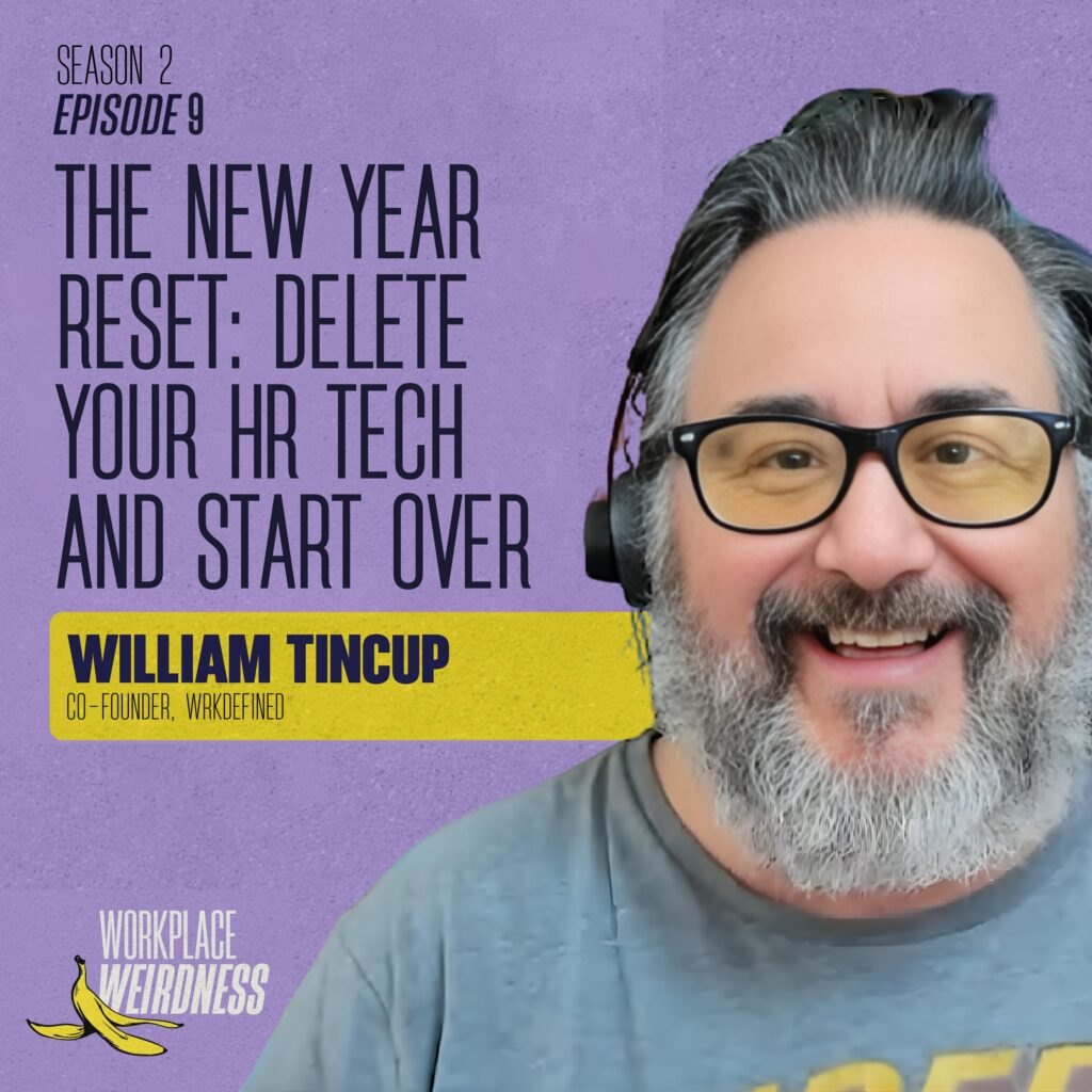The New Year Reset: Delete Your HR Tech and Start Over with William Tincup | Workplace Weirdness S2 E9