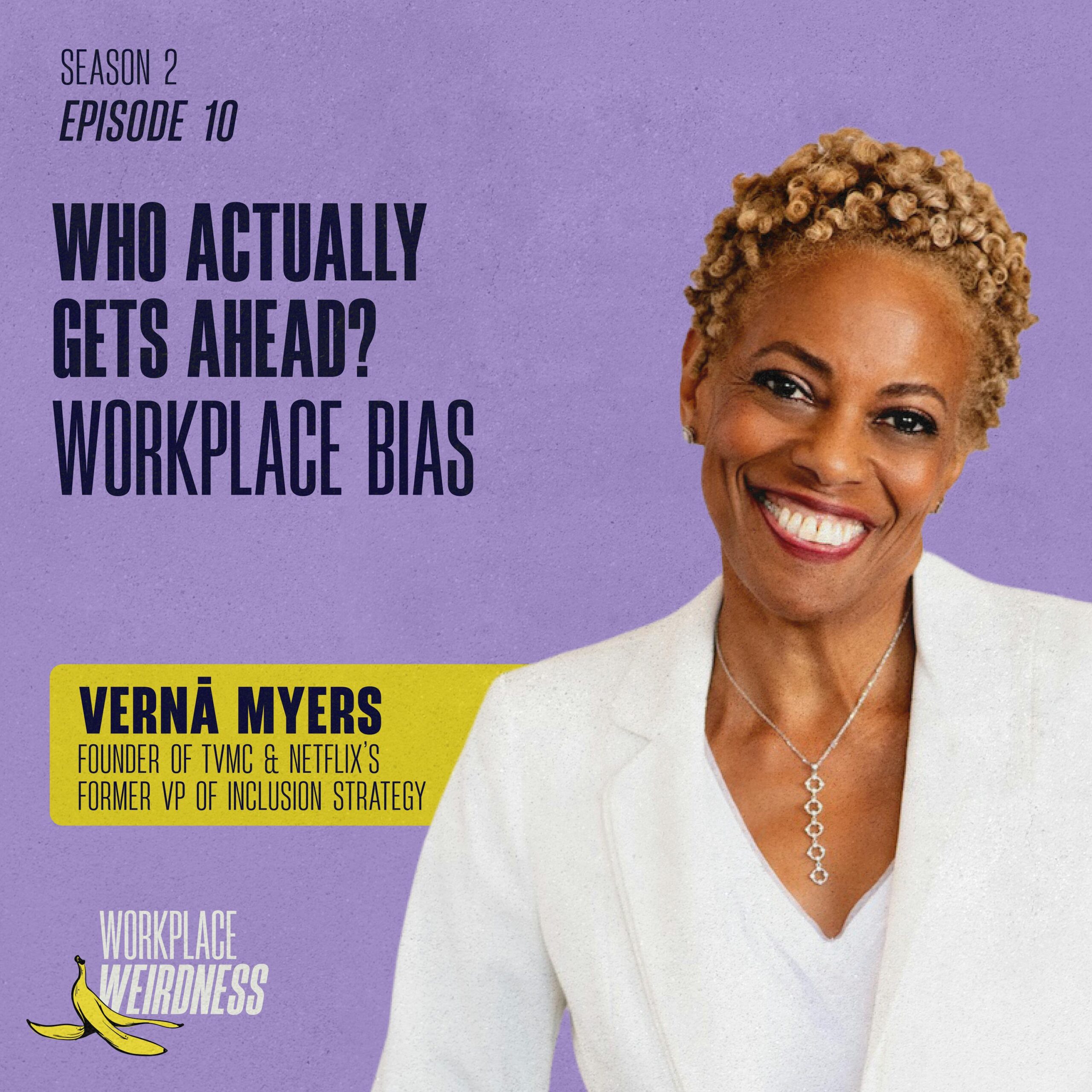 Who Actually Gets Ahead? Workplace Bias with Vernā Myers, Netflix’s First VP of Inclusion Strategy | Workplace Weirdness S2 EP10