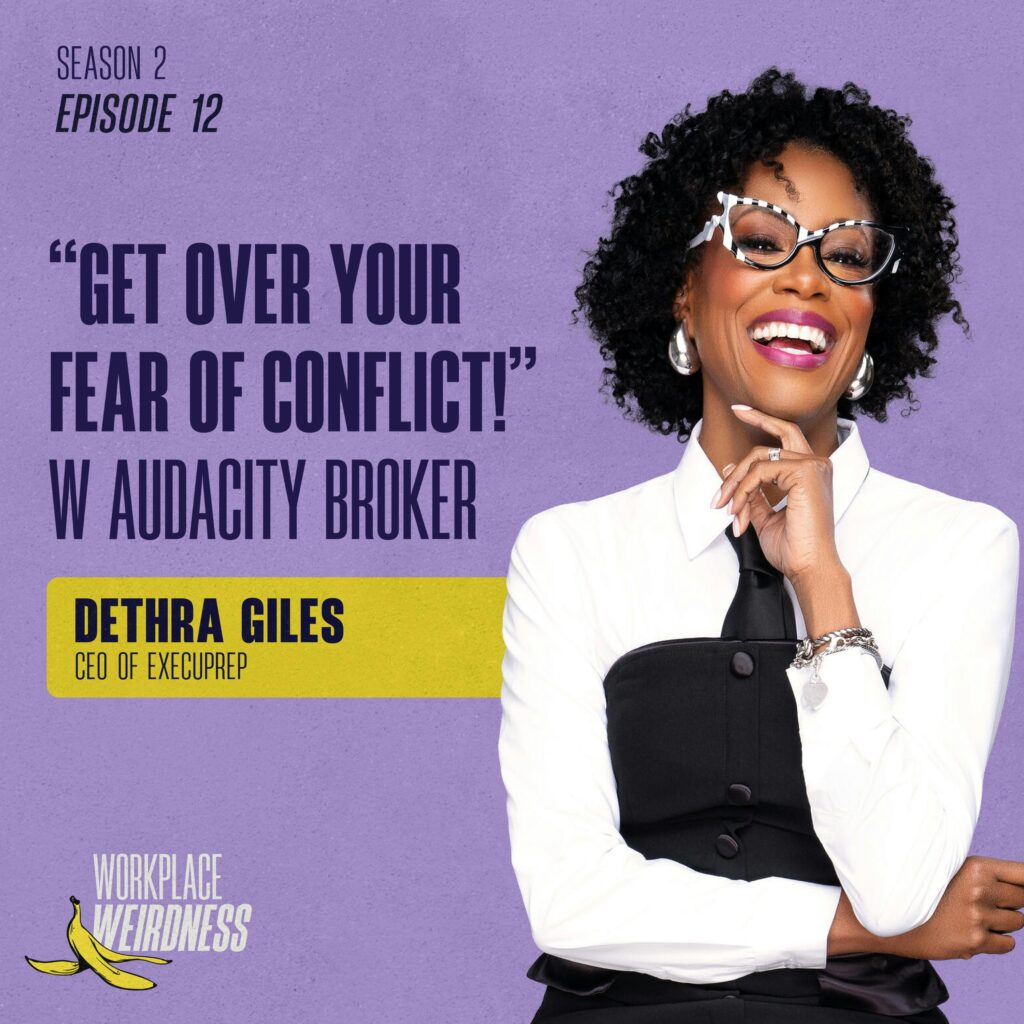 ''Get Over Your Fear of Conflict!" w Audacity Broker Dethra Giles | Workplace Weirdness