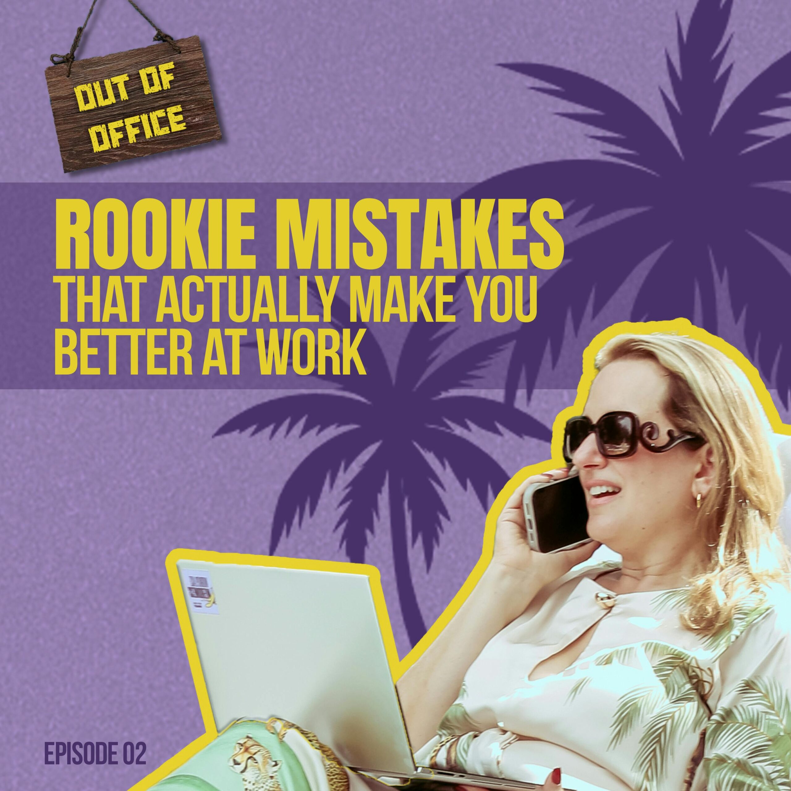 Rookie Mistakes That Actually Make You Better at Work