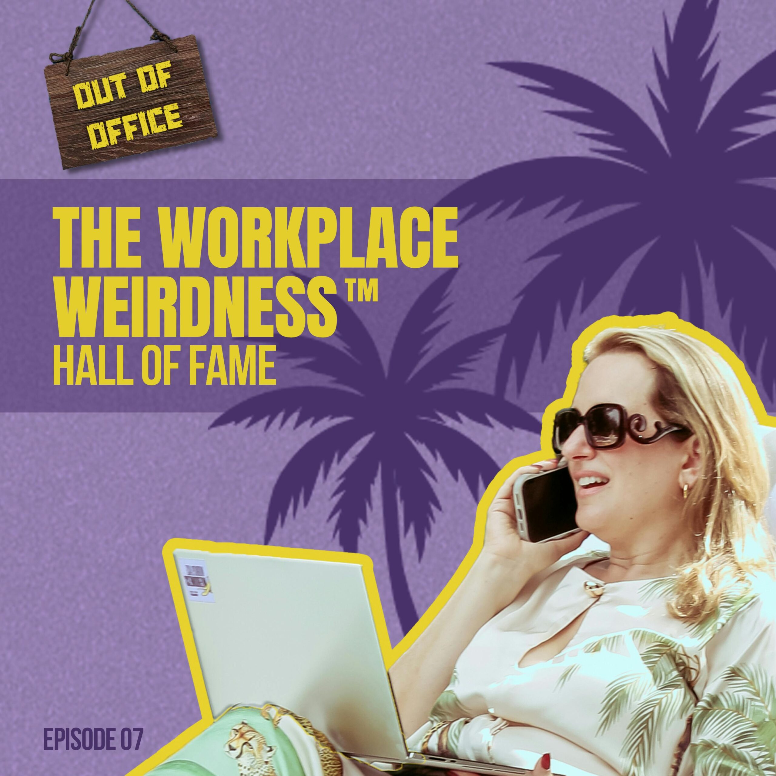 The Workplace Weirdness™ Hall of Fame